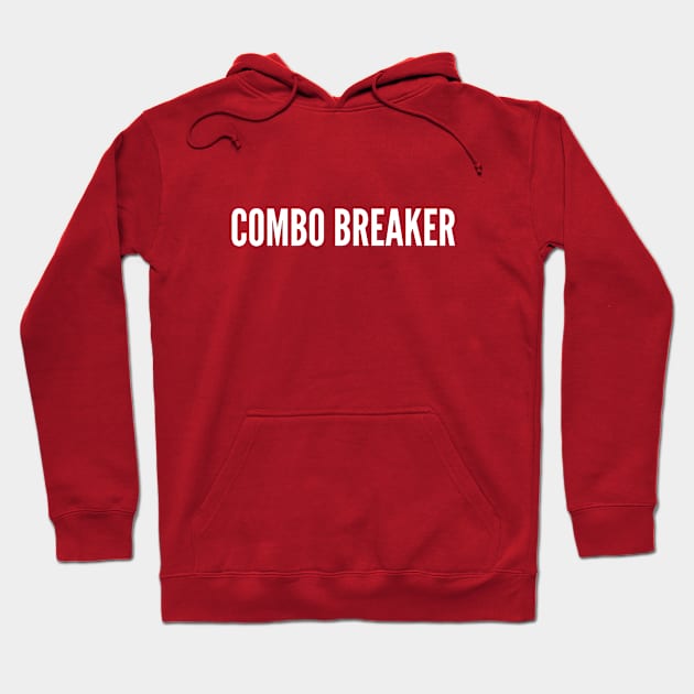 Combo Breaker - Funny Video Game Joke Statement Meme Internet Humor Geek Quotes Hoodie by sillyslogans